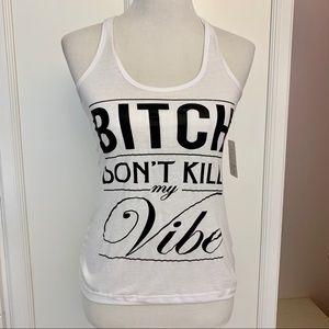 NWT Bitch Don’t Kill My Vibe Racerback Tank Top